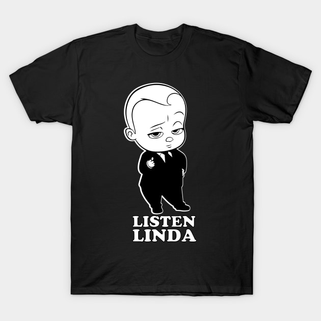 Listen Linda T-Shirt by TheLaundryLady